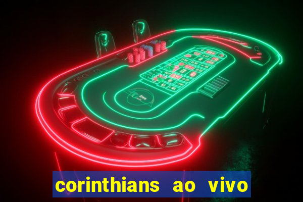 corinthians ao vivo futebol play